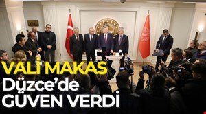 VALİ MAKAS DÜZCE’DE GÜVEN VERDİ