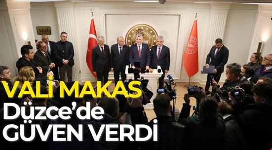 VALİ MAKAS DÜZCE’DE GÜVEN VERDİ