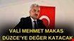 VALİ MEHMET MAKAS DÜZCE’YE DEĞER KATACAK