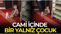 Yardım için cami içinde "bir yalnız çocuk!..