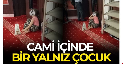 Yardım için cami içinde "bir yalnız çocuk!..