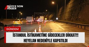 İstanbul yönü ulaşıma kapatıldı