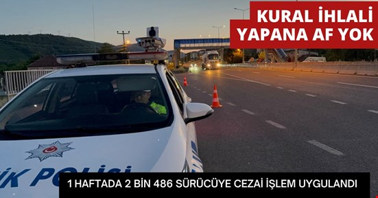 1 haftada 2 bin 486 araç sürücüsüne ceza yazıldı