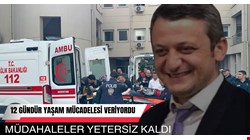 12 günlük yaşam mücadelesini kaybetti