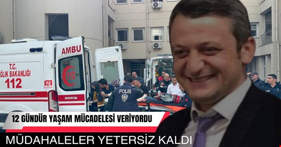 12 günlük yaşam mücadelesini kaybetti