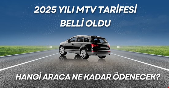 2025 yılı MTV tarifesi belli oldu! Hangi araç ne kadar vergi ödeyecek?