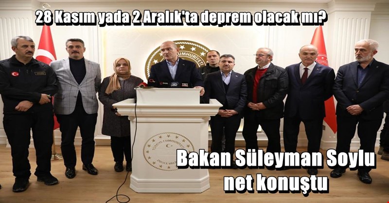 28 Kasım ve 2 Aralık'ta deprem olacak mı? Bakan Soylu açıklama yaptı