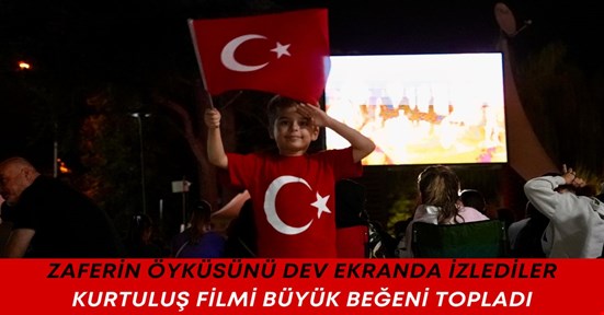 30 Ağustos’un öyküsü dev ekranda izlendi