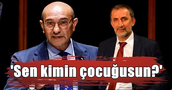 Şahin’den, Soyer’e tepki ‘Sen kimin çocuğusun’