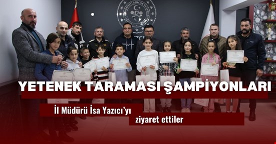Şampiyonlardan İl Müdürü Yazıcı’ya ziyaret