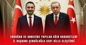 Şengüloğlu ‘Cumhurbaşkanı Erdoğan’a’ hakaret edenlere ateş püskürdü