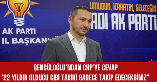 Şengüloğlu'ndan CHP'ye cevap