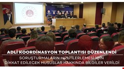 Adli koordinasyon toplantısında adli soruşturmalar süreci konuşuldu