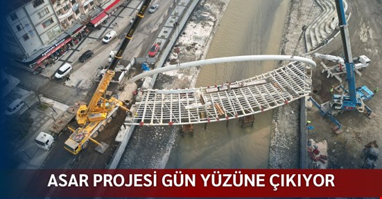 Asar projesi gün yüzüne çıkmaya başladı