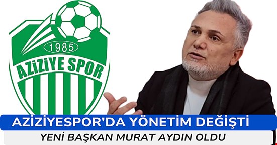 Aziziyespor Başkanı Murat Aydın oldu