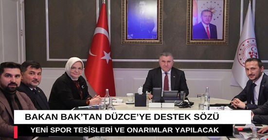 BAKAN BAK'TAN DÜZCE'YE 300 MİLYON TL YATIRIM DESTEĞİ