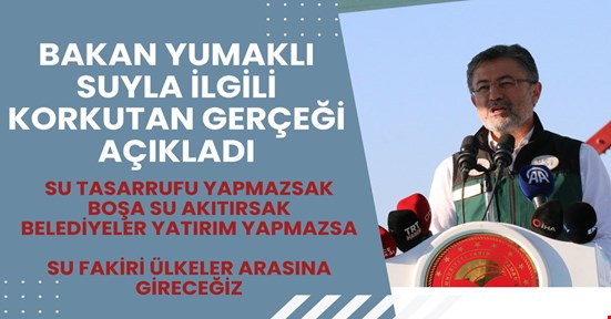 Bakan Yumaklı açıkladı! Su fakiri ülkeler arasına girmeye az kaldı