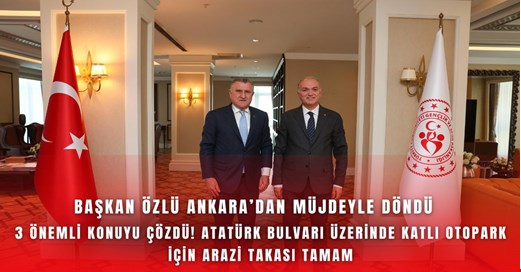 Başkan Özlü Ankara’dan müjdelerle döndü! Atatürk Bulvarı üzerindeki eski KYK binası takas edilecek