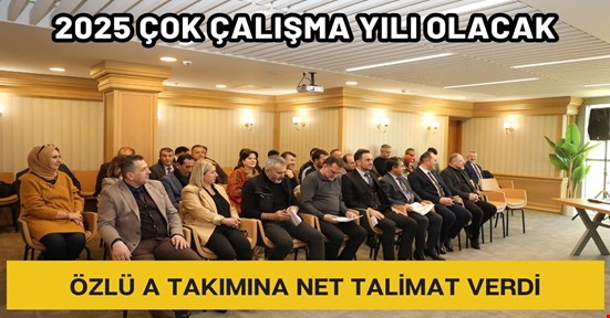 Başkan Özlü’den A takımına net talimat! 2025 yılı çok çalışma yılı olacak