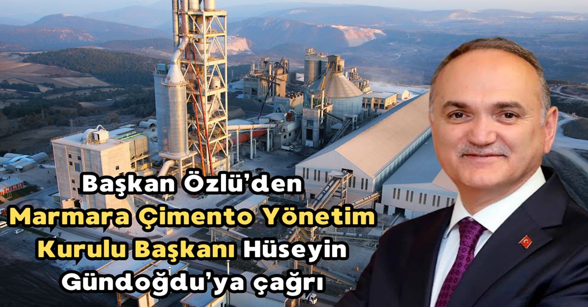 Başkan Özlü’den, Marmara Çimento sahibi Hüseyin Gündoğdu’ya çağrı