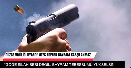 Bayramı silah atarak değil el öperek karşılayın!