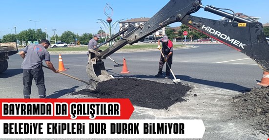 Belediye ekipleri bayram tatilinde de dur durak bilmedi