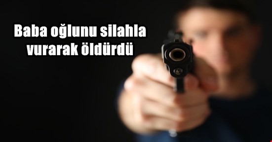 Çilimli’de baba, oğlunu öldürdü