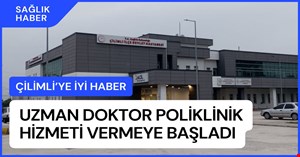 Çilimli’de bir uzman daha poliklinik hizmetine başladı
