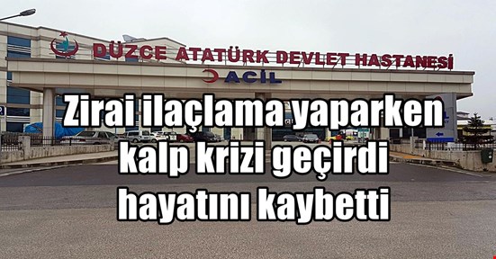 Çilimli’de ilaçlama yaparken kalp krizi geçirdi hayatını kaybetti