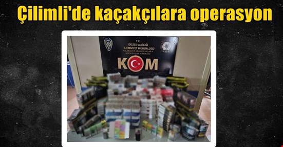 Çilimli’de kaçakçılık operasyonu