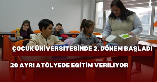 Çocuk Üniversitesi ikinci dönem zili çaldı! 20 ayrı atölyede çocuklar eğitim alıyor