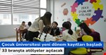Çocuk Üniversitesinde yeni dönem kayıtları başladı