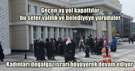 Doğalgaz isteyen kadınlar valiliğe ve belediyeye yürüdü
