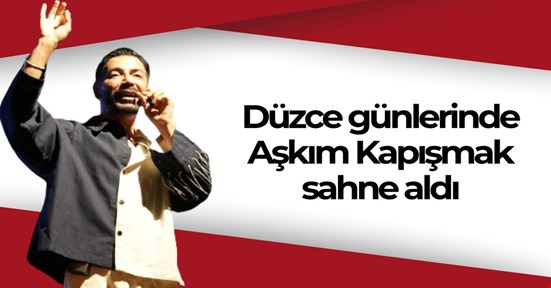 Dünya Düzce Günleri’nde Aşkım Kapışmak Düzcelilerle buluştu
