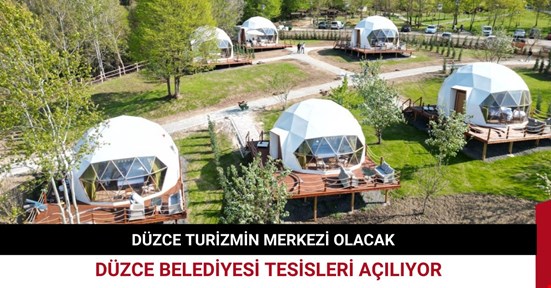 Dünya Düzce’ye akacak! Turizm tesisleri hizmete açılıyor