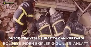 Düzce İtfaiyesi personeli 6 Şubat’ta yaşadıklarını anlattılar