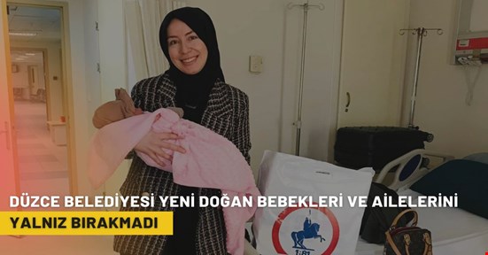 Düzce Belediyesi 2025 yılının ilk bebeklerini yalnız bırakmadı