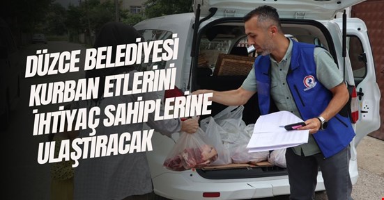 Düzce Belediyesi Kurban Etlerini ihtiyaç sahiplerine ulaştıracak