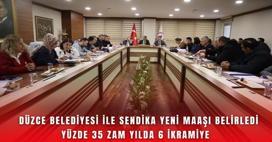Düzce Belediyesi Toplu İş Sözleşmesi imzalandı! Yüzde 35 zam