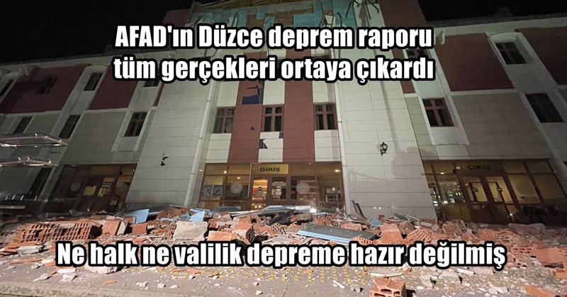 Düzce depremi sonrası AFAD’ın hazırladığı rapor gerçekleri ortaya koydu