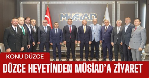 Düzce heyetinden MÜSİAD Genel Başkanı Burhan Özdemir’e ziyaret