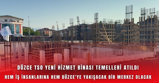 Düzce TSO yeni hizmet binası temelleri atıldı!