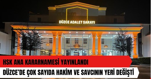 Düzce’de bir çok hakim ve savcının yeri değişti