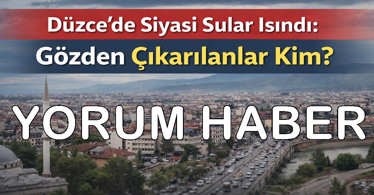 Düzce’de kartlar yeniden karılıyor! Birileri gözden çıkarıldı