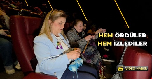 Düzceli kadınlar hem ördü hem izledi