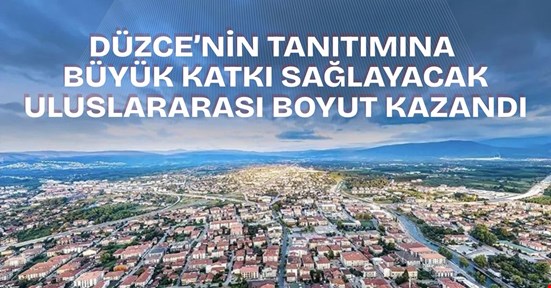 Düzce’nin tanıtımına büyük katkı sağlayacak