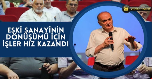 Eski sanayinin dönüşümü için çalışmalar sürüyor