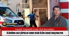 Evinde ölü bulunan şahsın ölümü şüpheli