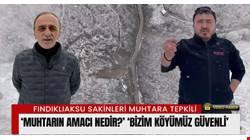 Fındıklıaksu Köyü sakinlerinden Muhtar Zekeriya Beyaz’a tepki