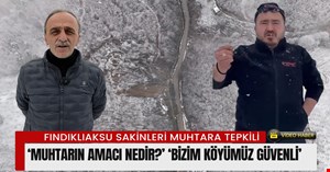 Fındıklıaksu Köyü sakinlerinden Muhtar Zekeriya Beyaz’a tepki